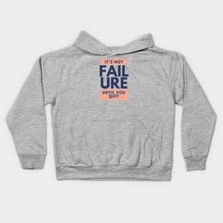 It's Not Failure Until You Quit Kids Hoodie